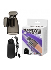 Дымчатая насадка-мастурбатор с вибрацией Vibrating Crystal Cap III - Baile - в Южно-Сахалинске купить с доставкой